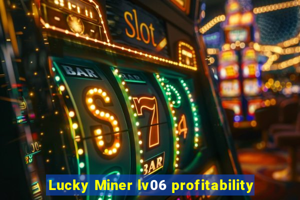 Lucky Miner lv06 profitability